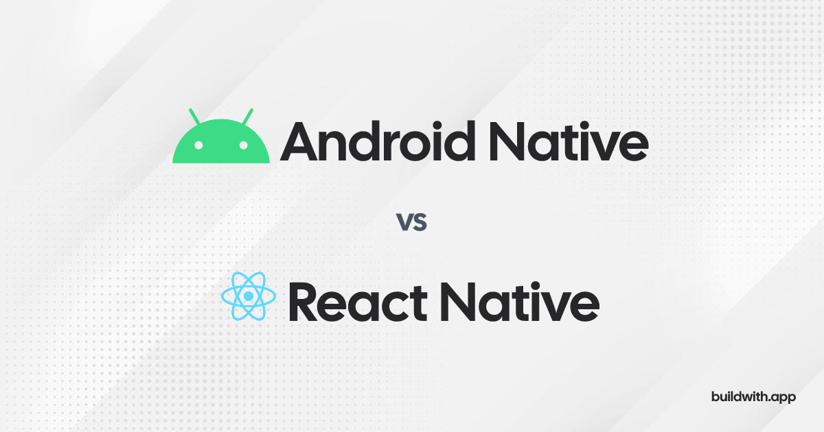 Compare Android Native vs React Native • BuildWith.app